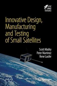 Innovative Design, Manufacturing and Testing of Small Satellites - Scott Madry - E-Book
