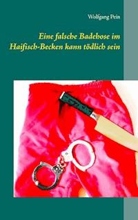 Eine falsche Badehose im Haifisch-Becken kann tödlich sein - Wolfgang Pein - E-Book