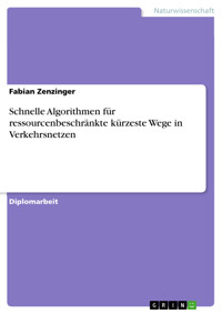 Schnelle Algorithmen für ressourcenbeschränkte kürzeste Wege in Verkehrsnetzen - Fabian Zenzinger - E-Book