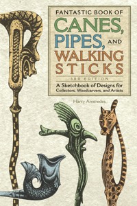 Fantastic Book of Canes, Pipes, and Walking Sticks, 3rd Edition - Harry Ameredes - E-Book