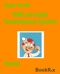 1000 verrückte Tausendsassa-Sprüche - Jürgen Köditz - E-Book