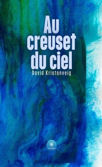 Au creuset du ciel - David Kristanveig - E-Book