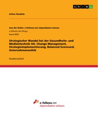 Strategischer Wandel bei der Gesundheits- und Medizintechnik AG. Change Management, Strategieimplementierung, Balanced Scorecard, Unternehmensethik - Selina Glaubitz - E-Book