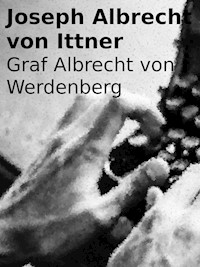 Graf Albrecht von Werdenberg - Joseph Albrecht von Ittner - E-Book