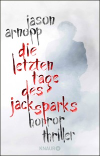 Die letzten Tage des Jack Sparks - Jason Arnopp - E-Book