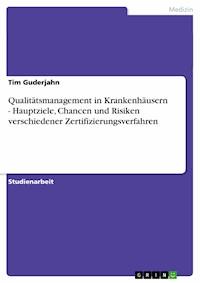 Qualitätsmanagement in Krankenhäusern - Hauptziele, Chancen und Risiken verschiedener Zertifizierungsverfahren - Tim Guderjahn - E-Book