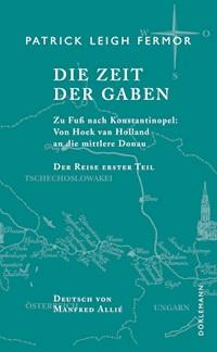 Die Zeit der Gaben - Patrick Leigh Fermor - E-Book