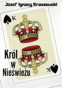 Król w Nieświeżu - Józef Ignacy Kraszewski - E-Book