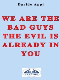 We Are The Bad Guys. The Evil Is Already In You - Davide Appi - E-Book
