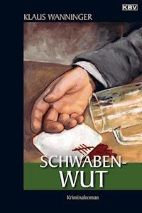 Schwaben-Wut - Klaus Wanninger - E-Book