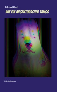 Wie ein argentinischer Tango - Michael Koch - E-Book