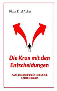 Die Krux mit den Entscheidungen. - Klaus Eitel Acker - E-Book