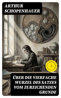 Über die vierfache Wurzel des Satzes vom zureichenden Grunde - Arthur Schopenhauer - E-Book