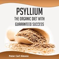 Psyllium - The Organic Diet with Guaranteed Success - Peter Carl Simons - Hörbuch