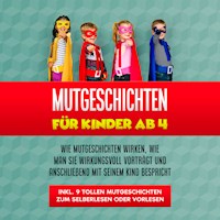 Mutgeschichten für Kinder ab 4: Wie Mutgeschichten wirken, wie man sie wirkungsvoll vorträgt und anschließend mit seinem Kind bespricht - inkl. 9 tollen Mutgeschichten zum Selberlesen oder Vorlesen - Maria Bluhm - Hörbuch