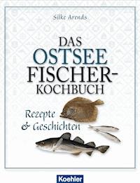 Das Ostseefischer-Kochbuch - Silke Arends - E-Book