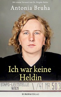 Ich war keine Heldin - Antonia Bruha - E-Book