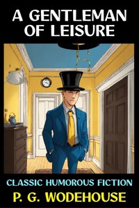A Gentleman of Leisure - P. G. Wodehouse - E-Book