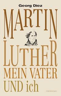 Martin Luther, mein Vater und ich - Georg Diez - E-Book