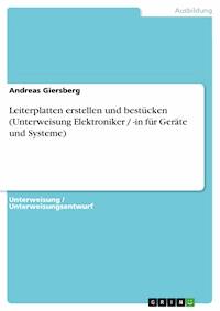 Leiterplatten erstellen und bestücken (Unterweisung Elektroniker / -in für Geräte und Systeme) - Andreas Giersberg - E-Book