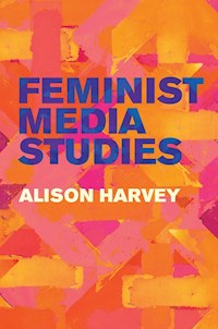 Feminist Media Studies - Alison Harvey - E-Book