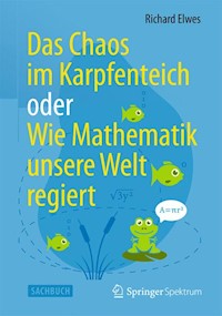 Das Chaos im Karpfenteich  oder  Wie Mathematik unsere Welt regiert - Richard Elwes - E-Book