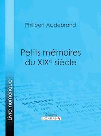 Petits mémoires du XIXe siècle - Philibert Audebrand - E-Book