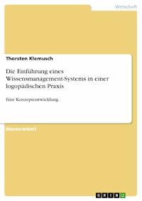 Die Einführung eines Wissensmanagement-Systems in einer logopädischen Praxis - Thorsten Klemusch - E-Book