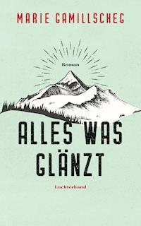 Alles was glänzt - Marie Gamillscheg - E-Book