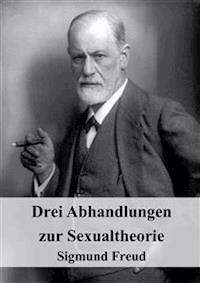  Drei Abhandlungen zur Sexualtheorie - Sigmund Freud - E-Book