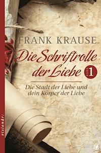 Die Schriftrolle der Liebe (Band 1) - Frank Krause - E-Book