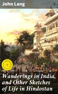 Wanderings in India, and Other Sketches of Life in Hindostan - John Lang - E-Book