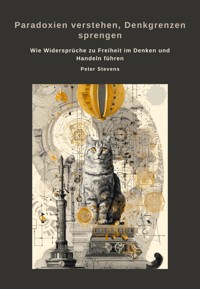 Paradoxien verstehen, Denkgrenzen sprengen - Peter Stevens - E-Book