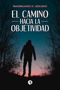 El camino hacia la objetividad - Maximiliano H. Lescano - E-Book