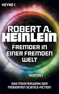 Fremder in einer fremden Welt - Robert A. Heinlein - E-Book