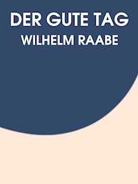 Der gute Tag - Wilhelm Raabe - E-Book