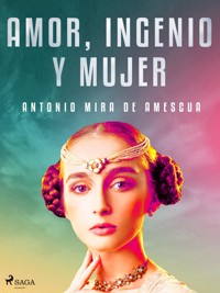 Amor, ingenio y mujer - Antonio Mira de Amescua - E-Book