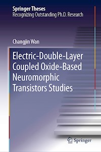 Electric-Double-Layer Coupled Oxide-Based Neuromorphic Transistors Studies - Changjin Wan - E-Book