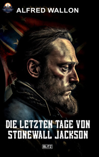 Die letzten Tage von Stonewall Jackson - Alfred Wallon - E-Book