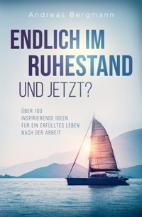 Endlich im Ruhestand - Und jetzt? - Andreas Bergmann - E-Book