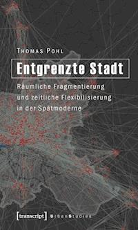 Entgrenzte Stadt - Thomas Pohl - E-Book
