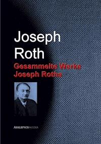 Gesammelte Werke Joseph Roths - Joseph Roth - E-Book