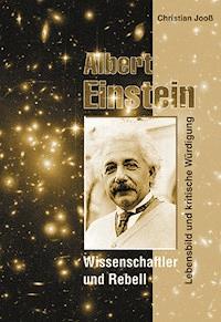 Albert Einstein - Wissenschaftler und Rebell - Christian Jooß - E-Book