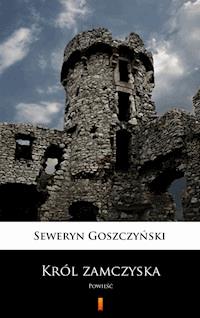 Król zamczyska - Seweryn Goszczyński - E-Book