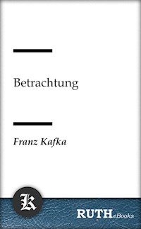 Betrachtung - Franz  kafka - E-Book