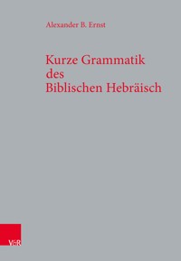 Kurze Grammatik des Biblischen Hebräisch - Alexander B. Ernst - E-Book