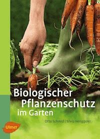 Biologischer Pflanzenschutz im Garten - Otto Schmid - E-Book