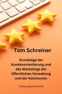 Grundzüge der Kundenorientierung und des Marketings der öffentlichen Verwaltung und der Kommunen - Tom Schreiner - E-Book