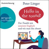 Hello in the round! - Der Trouble mit unserem Englisch und wie man ihn shootet (Ungekürzte Autorenlesung) - Peter Littger - Hörbuch