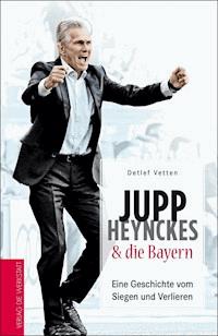 Jupp Heynckes & die Bayern - Detlef Vetten - E-Book